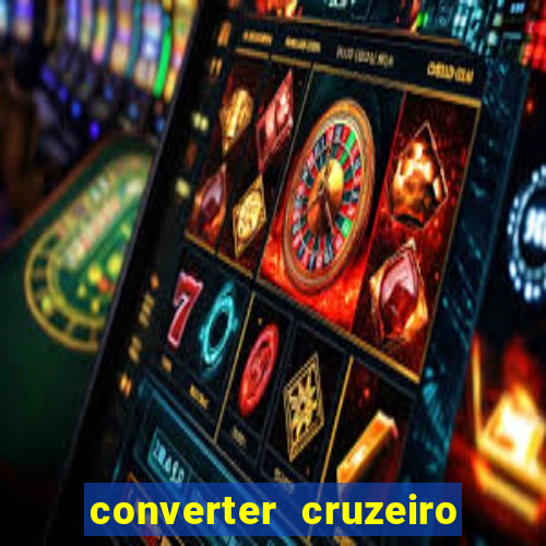 converter cruzeiro para real